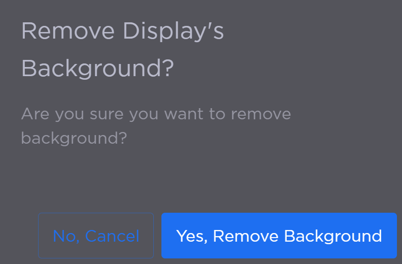Remove Display Background Confirmation Prompt